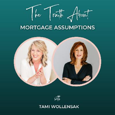 Episode 357: The Truth About Mortgage Assumptions with Tami Wollensak