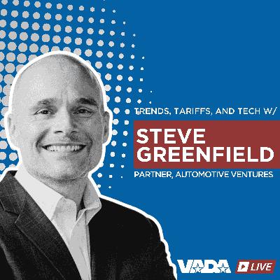 VADA Live S1:E18 - Trends, Tariffs, and Tech with Automotive Venture's Steve Greenfield