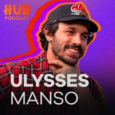 ULYSSES MANSO | HUB Podcast - EP. 224