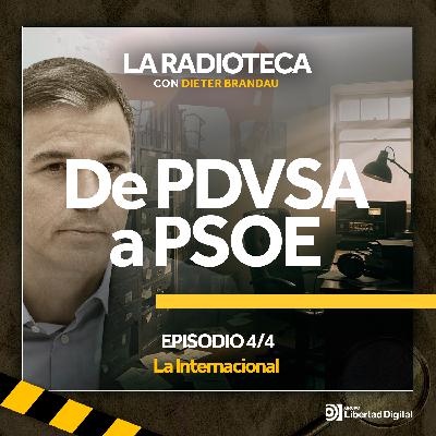 4/4 · De PDVSA a PSOE: La Internacional
