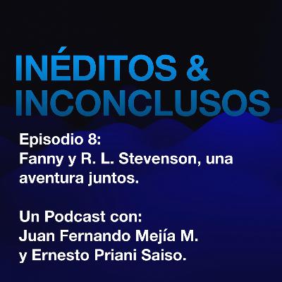 Episodio 8 Fanny y Robert Louis Stevenson, una aventura juntos. Episodio 8 Fanny y Robert Louis Stevenson, una aventura juntos.