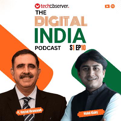 Kayzad Hiramanek, COO, Edelweiss Life Insurance with Mohd Ujaley | Episode 10 | The Digital India Podcast