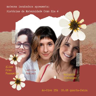 I Semana Materna - Dia III - Conheça Aline Passuelo, Letícia Goulart, Natascha Sieburger