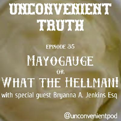Episode 35: Mayogauge or What the Hellman with guest Bryanna A Jenkins, Esq