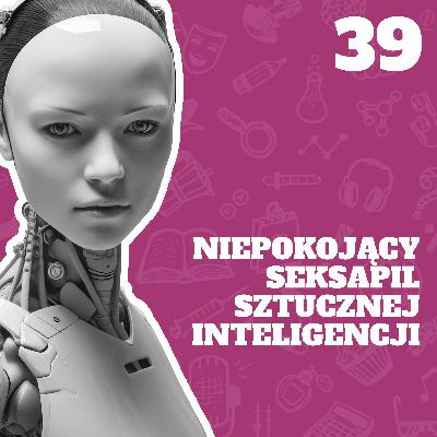 39. Niepokojący seksapil sztucznej inteligencji