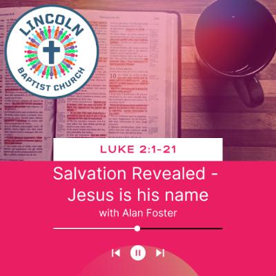 Luke 2:1-21 | Salvation Revealed - Jesus is his name Luke 2:1-21 | Salvation Revealed - Jesus is his name