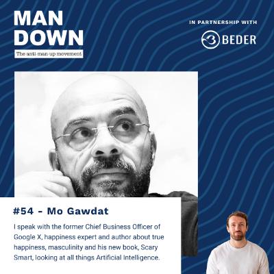 #54 - Mo Gawdat: Happiness, Masculinity and Artificial Intelligence
