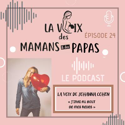 EPISODE 23 : " La Voix de JOHANNA COHEN, j'irai au bout de mes rêves"