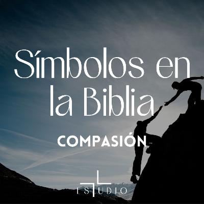 EP 69- Símbolos en la Biblia | Compasión