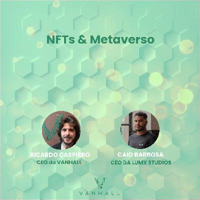 EP 32 - NFTs & Metaverso com Ricardo Caspirro | CEO do Vanhall e Caio Barbosa | CEO da Lumx Studios
