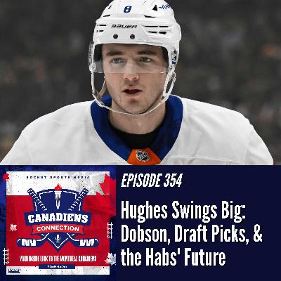 Hughes Swings Big: Dobson, Draft Picks, Future of the Habs | Canadiens Connection ep 354
