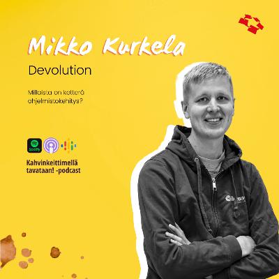 E19: Millaista on ketterä ohjelmistokehitys, Mikko Kurkela?
