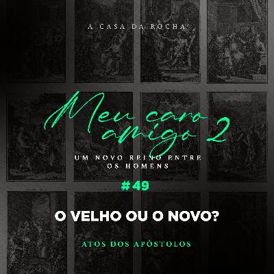 #49 - O Velho ou o Novo? | MEU CARO AMIGO 2 - Jorge Bruno #49 - O Velho ou o Novo? | MEU CARO AMIGO 2 - Jorge Bruno