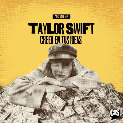 EP #02 - TAYLOR SWIFT: Creer en tu ideas