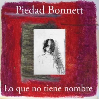 "LO QUE NO TIENE NOMBRE"- Piedad Bonnett