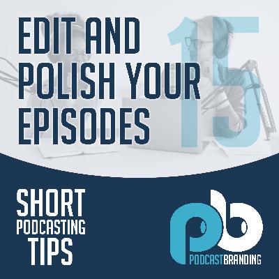 Edit And Polish Your Episodes