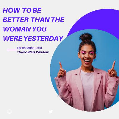How To Be Better Than The Woman You Were Yesterday