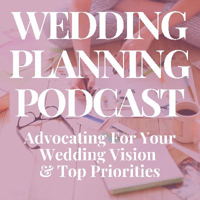 Advocating For Your Wedding Vision & Priorities