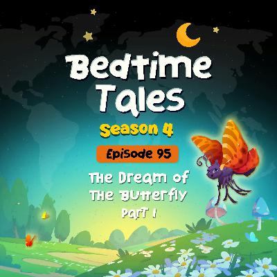 The Dream of the Butterfly Part 1 | Bedtime Tales S4E95