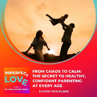From Chaos to Calm: The Secret to Healthy, Confident Parenting at Every Age