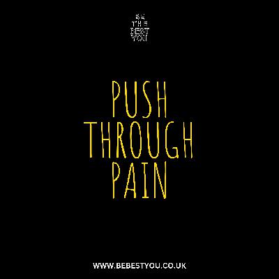PUSH THROUGH PAIN