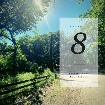 Episode Eight: Keeper of the Roundabout
