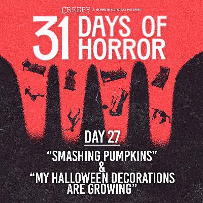 Day 27 - Smashing Pumpkins & My Halloween Decorations Are Growing