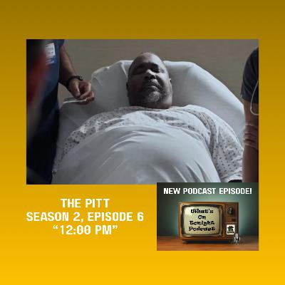 What's On Tonight Podcast: The Pitt Season 2: Episode 6 entitle ’12:00 P.M.” Spoiler review! What's On Tonight Podcast: The Pitt Season 2: Episode 6 entitle ’12:00 P.M.” Spoiler review!