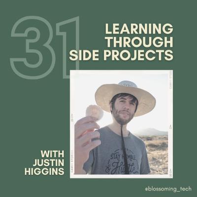31. Learning Through Side Projects with Justin Higgins 31. Learning Through Side Projects with Justin Higgins