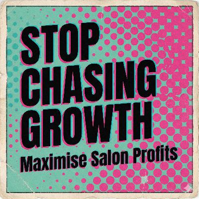 Stop Chasing Growth: Maximise Salon Profits Stop Chasing Growth: Maximise Salon Profits