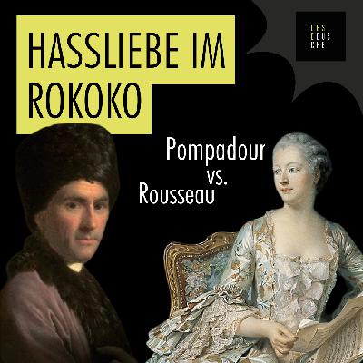 Madame de Pompadour & Rousseau: Hassliebe im Rokoko