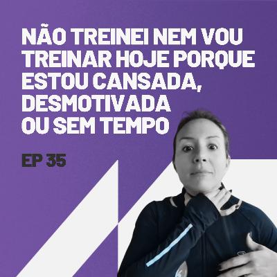 Não treinei nem vou treinar hoje porque estou cansada, desmotivada ou sem tempo.