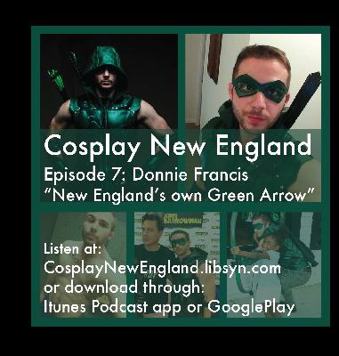 Cosplay New England Episode 07: Donnie Francis "New England's own Green Arrow"