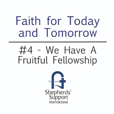 Faith for Today and Tomorrow - #4 We have a Fruitful Fellowship Faith for Today and Tomorrow - #4 We have a Fruitful Fellowship