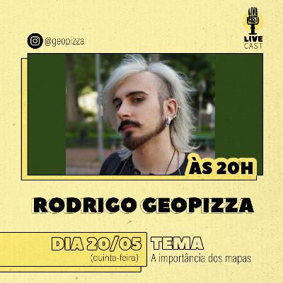 Rodrigo Zottis (@geopizza) - LiveCast - Ep.22
