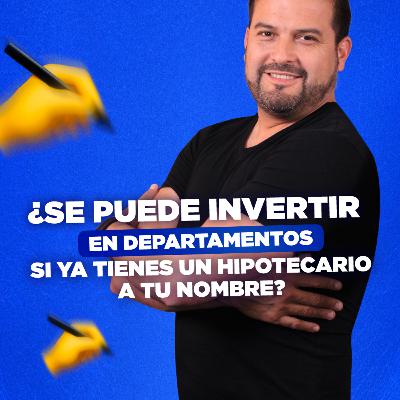 [LIVE 818] SE PUEDE INVERTIR EN DEPARTAMENTOS SI YA TIENES UN HIPOTECARIO A TU NOMBRE