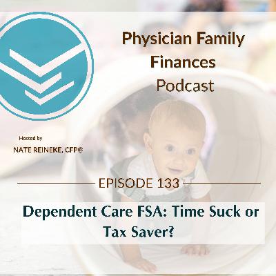 #133 Dependent Care FSA: Time Suck or Tax Saver for Doctors? #133 Dependent Care FSA: Time Suck or Tax Saver for Doctors?