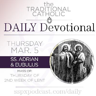 Mar 5 – Thu of 2nd Wk of Lent / Ss Adrian & Eubulus