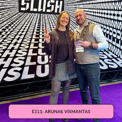 E111: Bet on Yourself - and Sell Before You Build: What Founders Get Wrong with Arunas Vismantas
