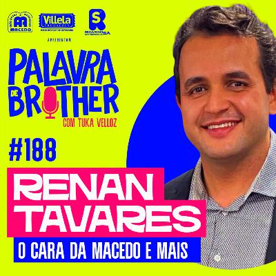 Renan Tavares - O Cara da Macedo e muito mais #188