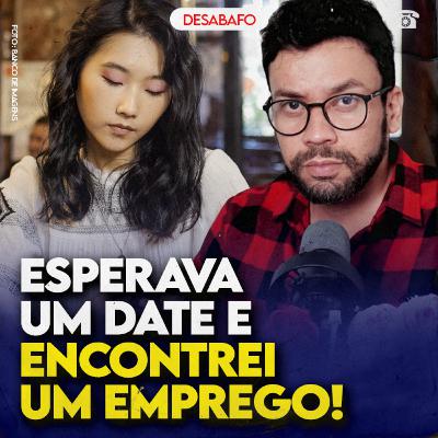 ESPERAVA um DATE e ENCONTREI um EMPREGO