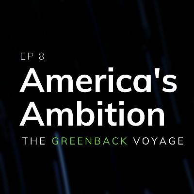 EP 8: America's Ambitions