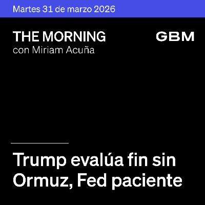 THE MORNING 31-03-26 | Trump evalúa fin sin Ormuz; Fed paciente; AmEx-NFL; Tesla en foco. México: China, Vitro, Diablos y MELI como Idea THE MORNING 31-03-26 | Trump evalúa fin sin Ormuz; Fed paciente; AmEx-NFL; Tesla en foco. México: China, Vitro, Diablos y MELI como Idea