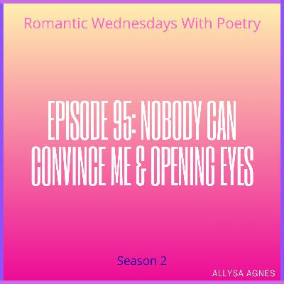 Episode 95: Nobody Can Convince Me & Opening Eyes