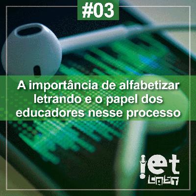 Ep. 03 - A importância de alfabetizar letrando e o papel dos educadores nesse processo. Ep. 03 - A importância de alfabetizar letrando e o papel dos educadores nesse processo.
