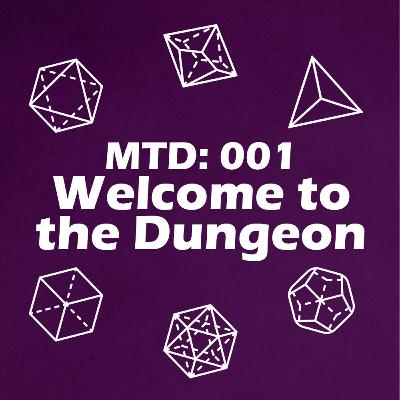 MTD 001: Welcome to the Dungeon