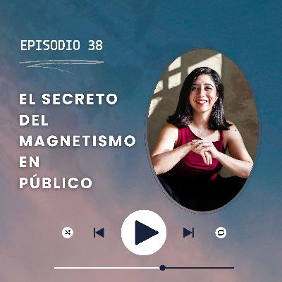 Capítulo 38: El secreto del magnetismo en público