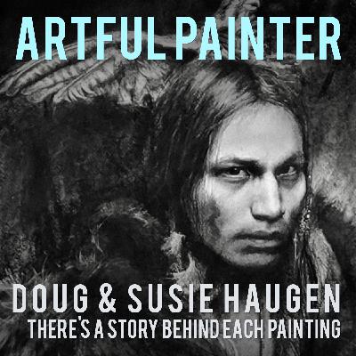 Doug & Susie Haugen - There's a Story Behind Every Painting