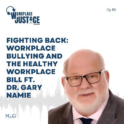 Fighting Back: Workplace Bullying and the Healthy Workplace Bill ft. Dr. Gary Namie