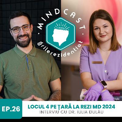 🦷 902 puncte la Rezi MD în 2024 - cu dr. Iulia Dulău | #26 MindCast by Grile-Rezidentiat.ro